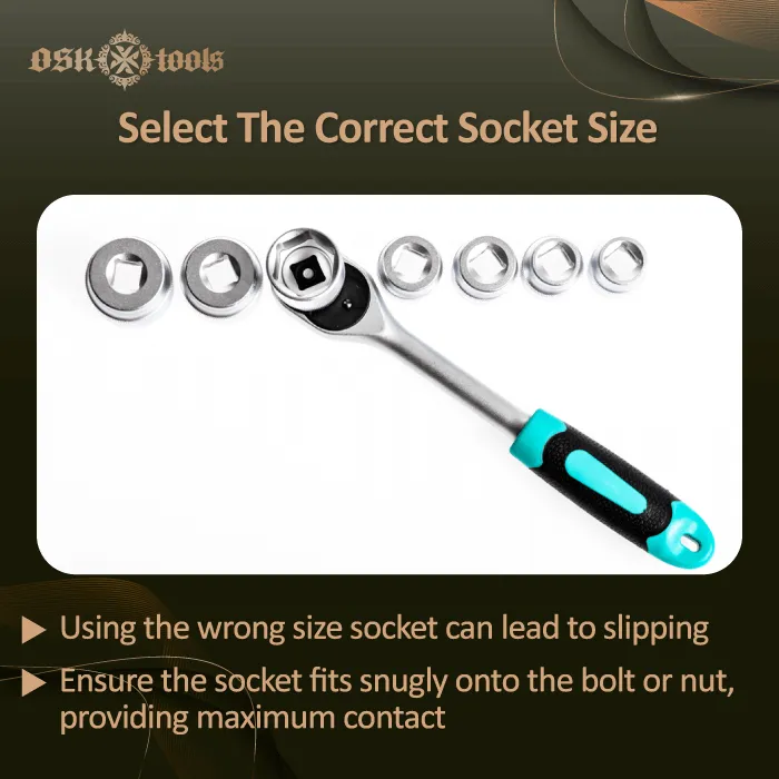 Select the correct socket size-ratcheting wrench safe