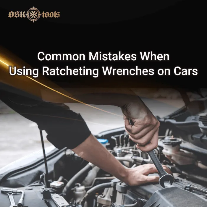 common mistakes ratcheting wrenches-mistakes of ratcheting wrenches on car